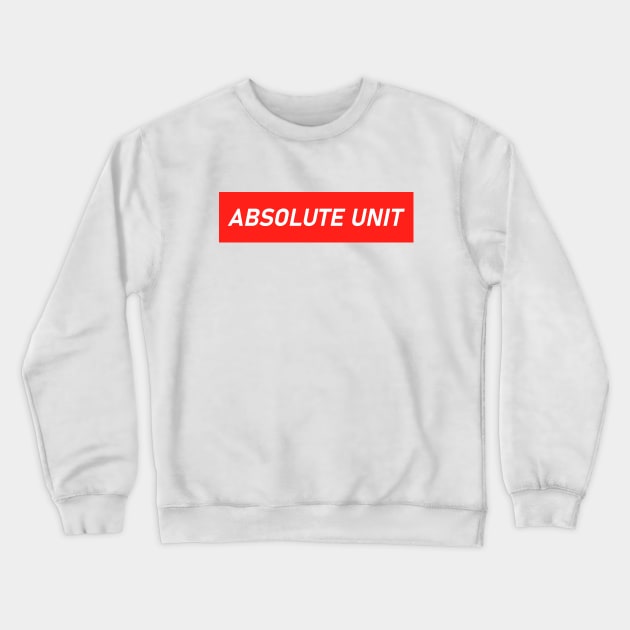 ABSOLUTE UNIT Crewneck Sweatshirt by AKdesign